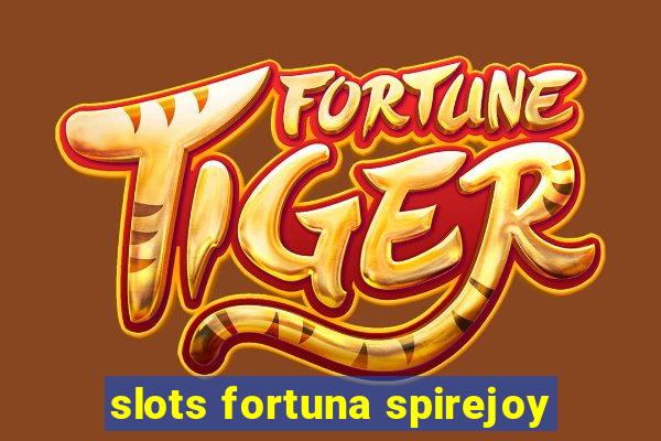 slots fortuna spirejoy