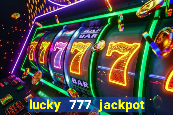 lucky 777 jackpot casino slots