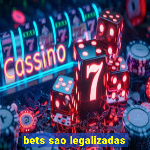 bets sao legalizadas