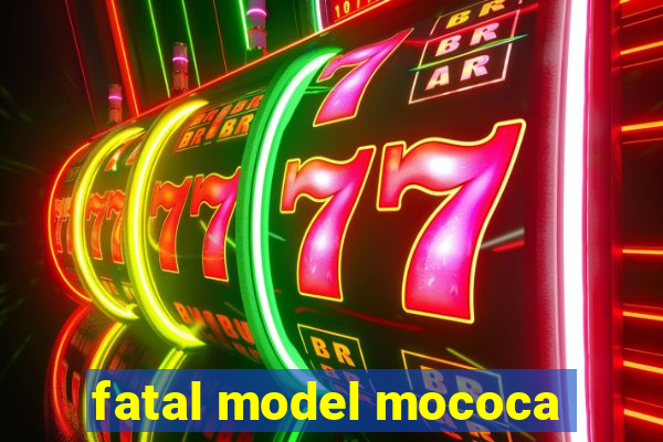 fatal model mococa