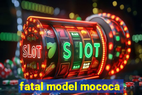 fatal model mococa