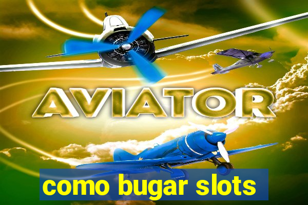 como bugar slots