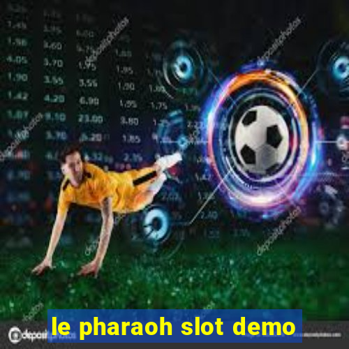 le pharaoh slot demo