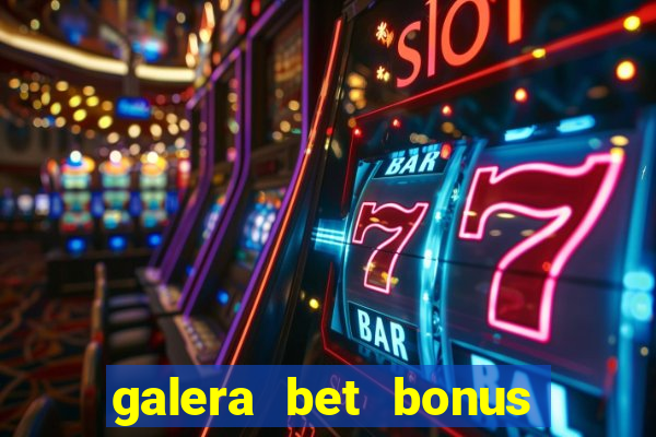 galera bet bonus de cadastro