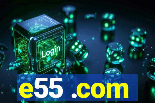 e55 .com