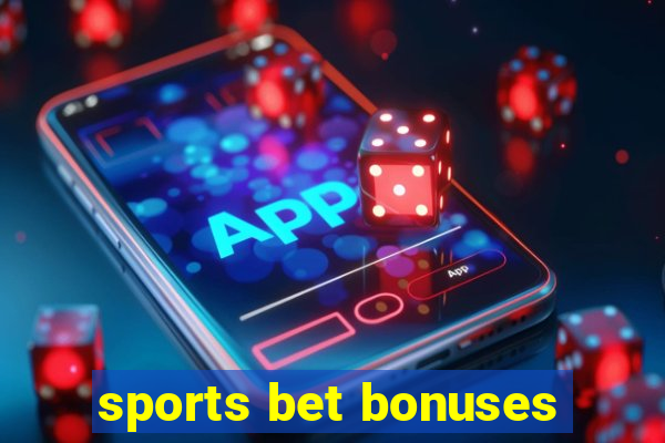 sports bet bonuses