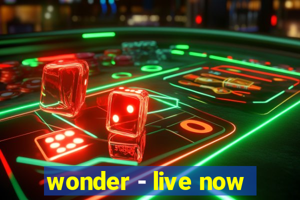 wonder - live now