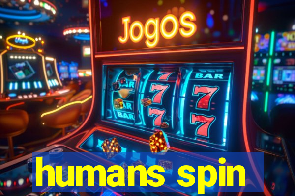 humans spin