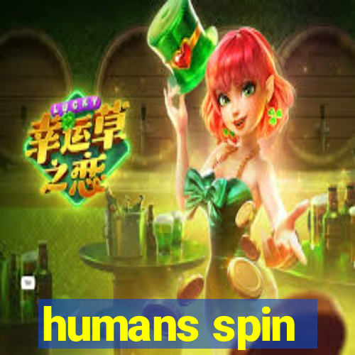 humans spin