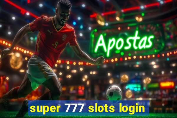 super 777 slots login