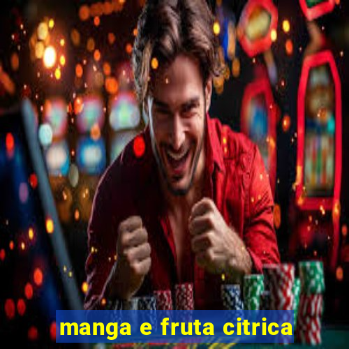 manga e fruta citrica