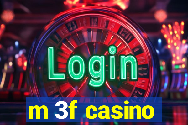 m 3f casino