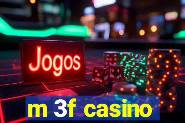 m 3f casino