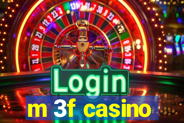 m 3f casino