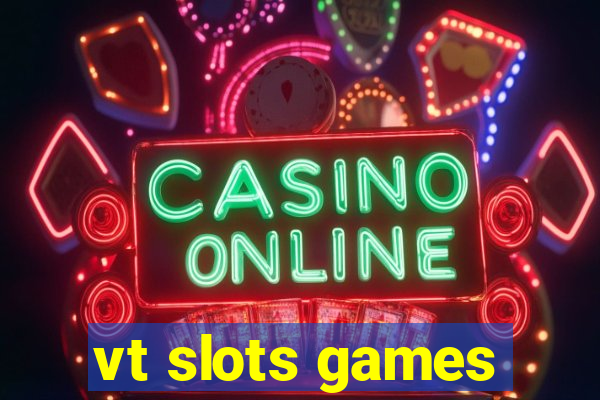 vt slots games