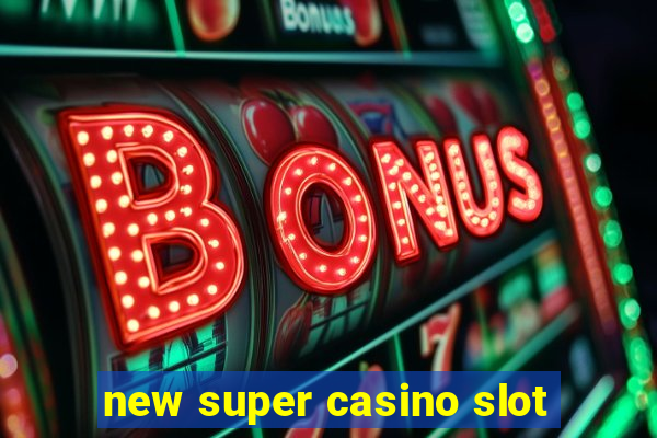 new super casino slot