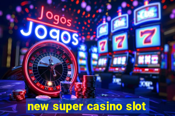 new super casino slot