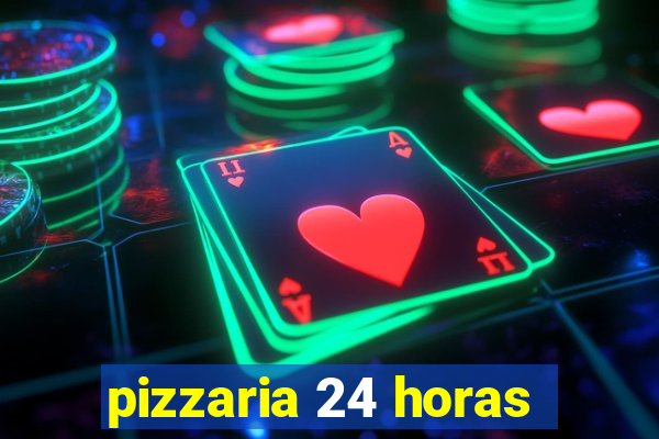 pizzaria 24 horas