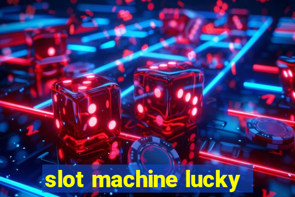 slot machine lucky