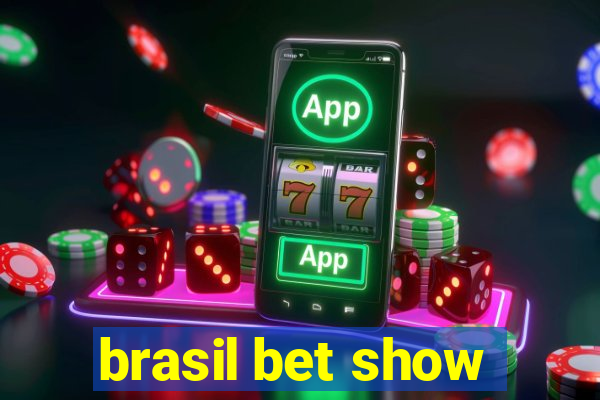 brasil bet show