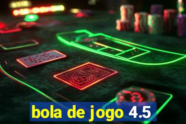 bola de jogo 4.5