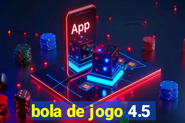 bola de jogo 4.5