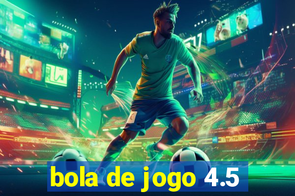 bola de jogo 4.5