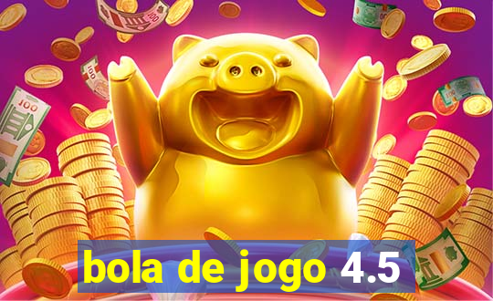 bola de jogo 4.5