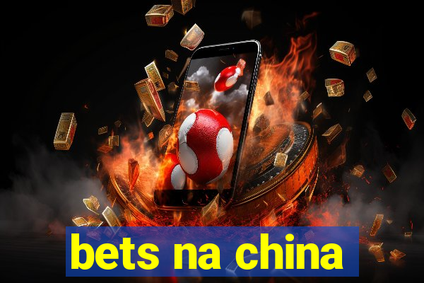 bets na china