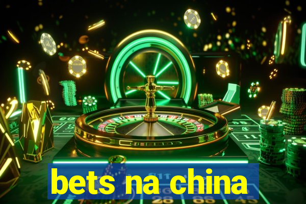 bets na china