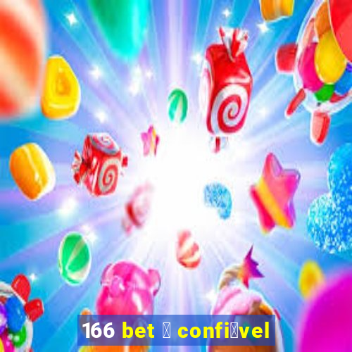 166 bet 茅 confi谩vel