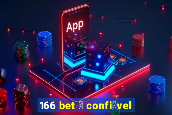 166 bet 茅 confi谩vel