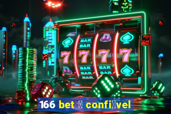 166 bet 茅 confi谩vel