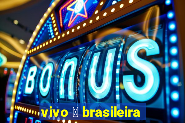 vivo 茅 brasileira