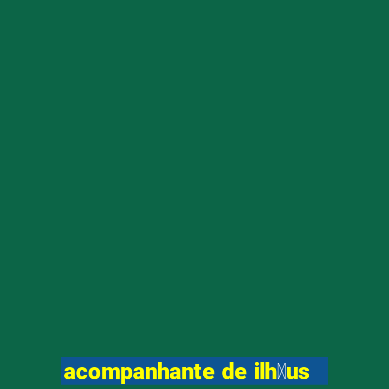 acompanhante de ilh茅us