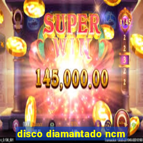 disco diamantado ncm