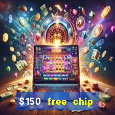 $150 free chip casinos 2022