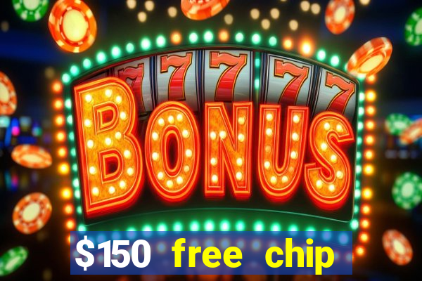 $150 free chip casinos 2022