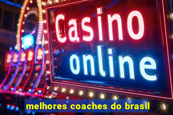 melhores coaches do brasil