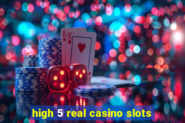 high 5 real casino slots