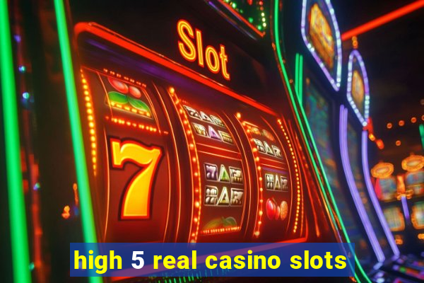 high 5 real casino slots