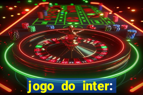 jogo do inter: onde assistir