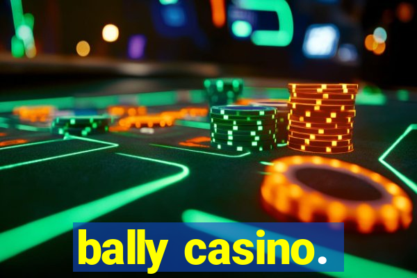 bally casino.