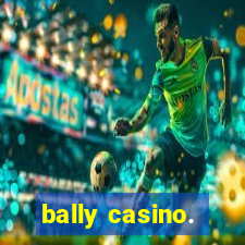 bally casino.