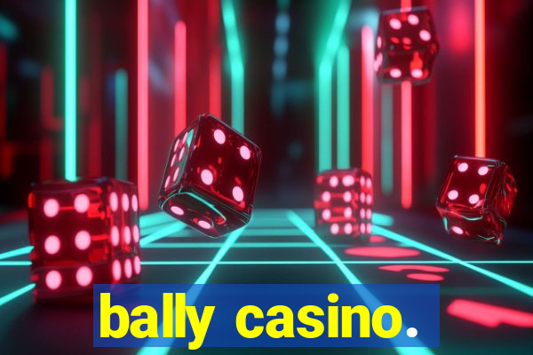 bally casino.