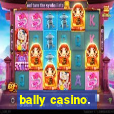 bally casino.