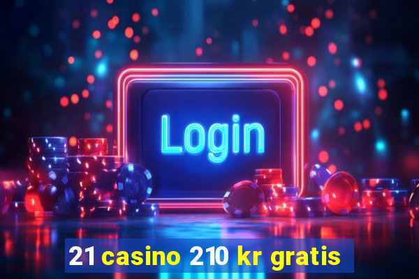 21 casino 210 kr gratis