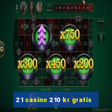 21 casino 210 kr gratis