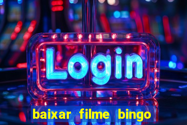 baixar filme bingo o rei das manhas