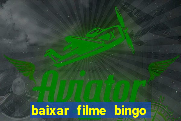 baixar filme bingo o rei das manhas